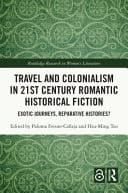 Travel and Colonialism in 21st Century Romantic Historical Fiction Exotic Journeys, Reparative Histories?