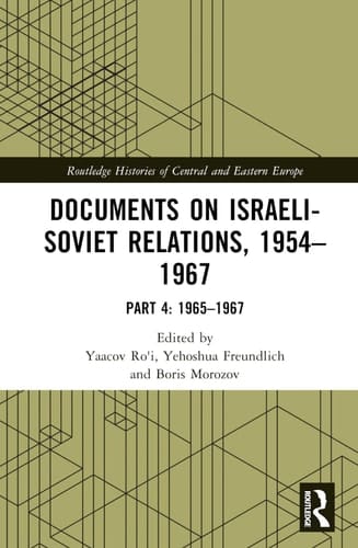 Documents on Israeli-Soviet Relations, 1954-1967 Part 4: 1965-1967