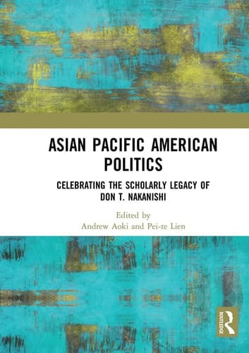 Asian Pacific American Politics Celebrating the Scholarly Legacy of Don T. Nakanishi