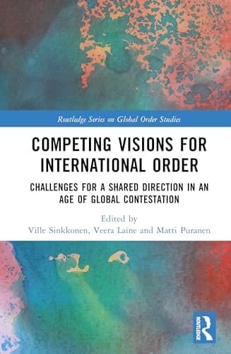 Competing Visions for International Order Challenges for a Shared Direction in an Age of Global Contestation