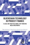 Blockchain Technology in Project Finance A Legal and Practical Model for Financing Mega-investments