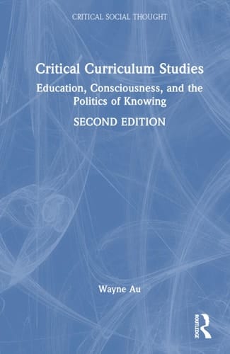 Critical Curriculum Studies Education, Consciousness, and the Politics of Knowing