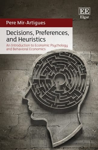 Decisions, Preferences, and Heuristics An Introduction to Economic Psychology and Behavioral Economics