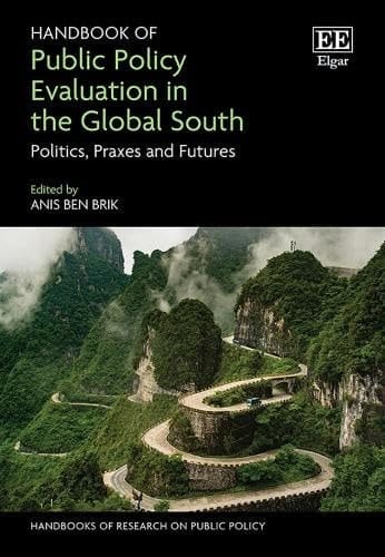 Handbook of Public Policy Evaluation in the Global South Politics, Praxes and Futures