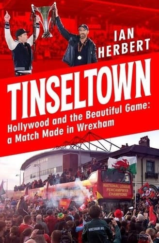 Tinseltown Hollywood and the Beautiful Game - a Match Made in Wrexham
