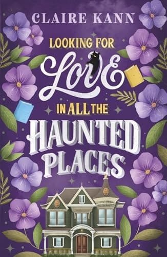 Looking for Love in All the Haunted Places A Perfectly Cosy and Spooky Slow-Burn Romance, Perfect for Fans of Opposites-attract, Found Family, and Slow-burn Romcoms In 2025