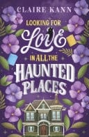 Looking for Love in All the Haunted Places A perfectly cosy and spooky slow-burn romance, perfect for fans of opposites-attract, found family, and slow-burn romcoms in 2025