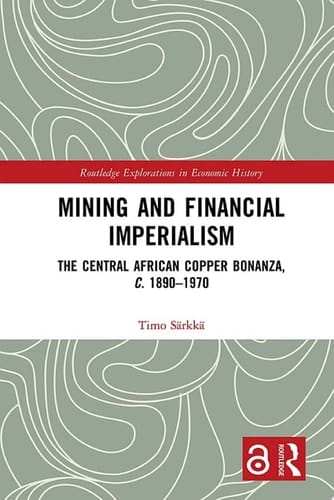 Mining and Financial Imperialism The Central African Copper Bonanza, c. 1890–1970