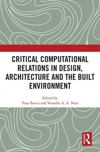 Critical Computational Relations in Design, Architecture and the Built Environment