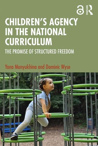Children's Agency in the National Curriculum The Promise of Structured Freedom