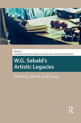 W. G. Sebald's Artistic Legacies Memory, Word and Image