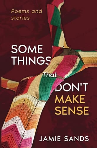 Some Things That Don't Make Sense Poems and Stories