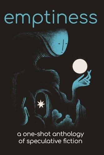 Emptiness: A One-Shot Anthology of Speculative Fiction