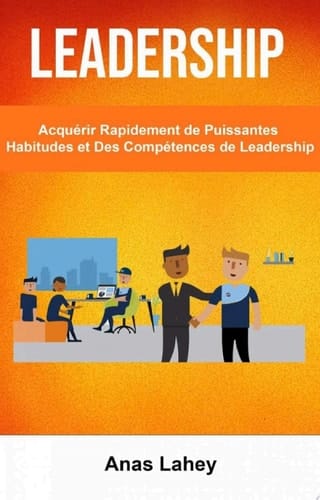 Leadership: Acquérir Rapidement de Puissantes Habitudes et Des Compétences de Leadership