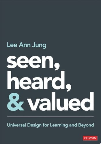 Seen, Heard, and Valued Universal Design for Learning and Beyond