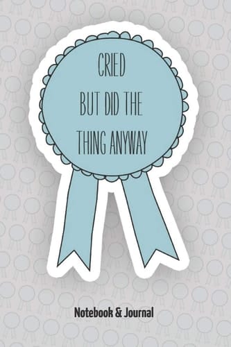 Cried But Did the Thing Anyway Notebook & Journal