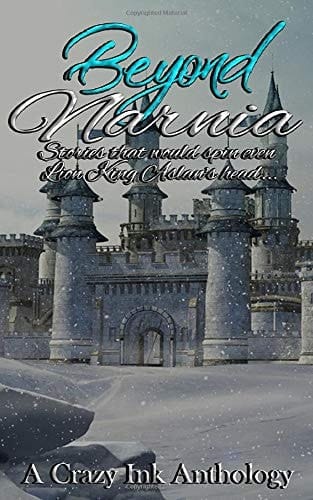 Beyond Narnia: A Crazy Ink Anthology