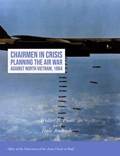 Chairmen in Crisis Planning the Air War against North Vietnam, 1964