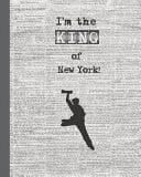 I'm the King of New York! Musical Theater Themed 8 X 10 College Ruled Notebook