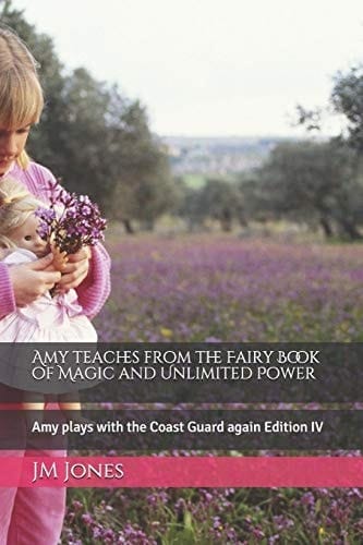 Amy Teaches from the Fairy Book of Magic and Unlimited Power Amy Plays with the Coast Guard Again Edition IV