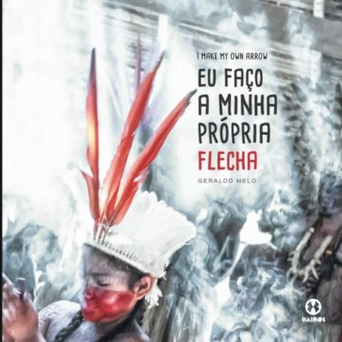 Eu Faço Minha Própria Flecha I Make My Own Arrow