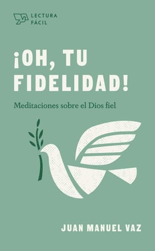 ¡Oh, Tu Fidelidad! Meditaciones Sobre El Dios Fiel