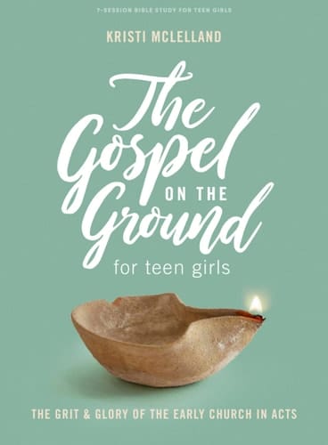 The Gospel on the Ground - Teen Girls' Bible Study Book The Grit & Glory of the Early Church in Acts