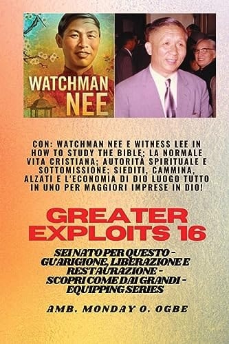 Grandi Imprese - 16 con Watchman Nee e Witness Lee in How to Study the Bible;la Normale. . Vita Cristiana;a Utorità Spirituale e Sottomissione; Sedersi, Camminare, Stare in Piedi e l'economia Di Dio un POSTO TUTTO in uno per Maggiori Imprese in Dio! - Sei Nato per Questo - Guarigione, Liberazione e Restauro - Equipaggiare la Serie