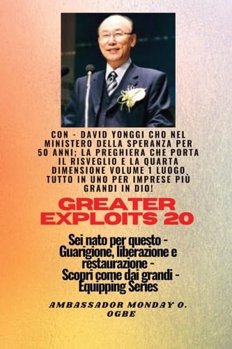 Grandi Imprese - 20 con - David Yonggi Cho Nel Ministero Della Speranza per 50 Anni; . . La Preghiera Che Porta il Risveglio e la Quarta Dimensione Volume 1 un POSTO TUTTO in uno per Imprese Più Grandi in Dio ! - Sei Nato per Questo - Guarigione, Liberazione e Restauro - Equipaggiare la Serie