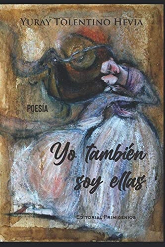 Yo También Soy Ellas Poesía Editorial Primigenios
