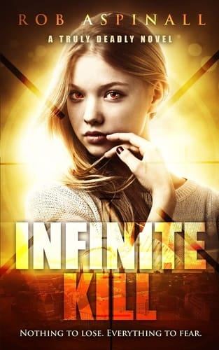 Infinite Kill (Truly Deadly Book 2: Spy and Assassin Action Thriller Series)