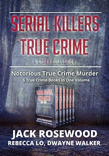 Serial Killers True Crime Collection 6 Notorious True Crime Murder Stories
