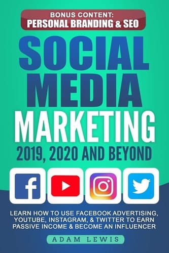 Social Media Marketing 2019, 2020 and Beyond Learn How to Use Facebook Advertising, Youtube, Instagram, & Twitter to Earn Passive Income & Become an Influencer, Bonus Content: Personal Branding & Seo
