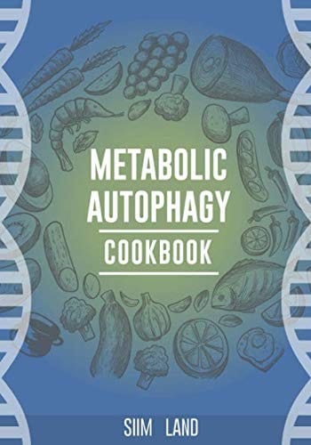 Metabolic Autophagy Cookbook Eat Foods That Boost Autophagy, Balance MTOR for Longevity, and Build Muscle