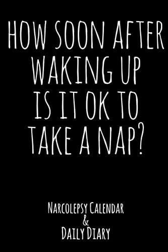 How Soon After Waking Up Is It Ok to Take a Nap Narcolepsy Calendar and Daily Diary