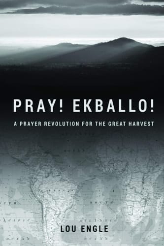 Pray! Ekballo! A Prayer Revolution For The Great Harvest