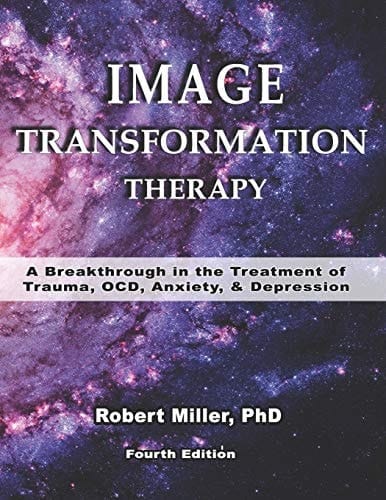 Image Transformation Therapy A Breakthrough in the Treatment of Trauma, OCD, Anxiety and Depression