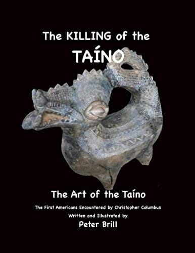 The KILLING of the TAÍNO The Art of the TAÍNO