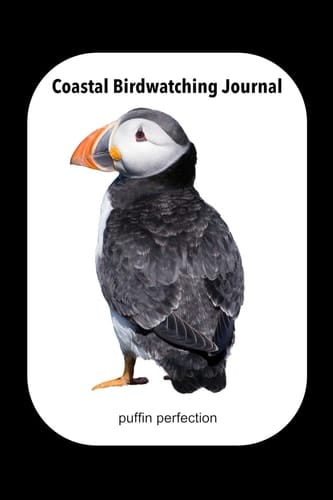 Coastal Birdwatching Journal Puffin Perfection A Beautiful Log Book for the Coastal Birdwatcher Or Ornithologist. Never Forget an Amazing Moment Again by Writing It All Down. the Pages Have Conveniently Lined Placeholders to Easily Complete Any Details