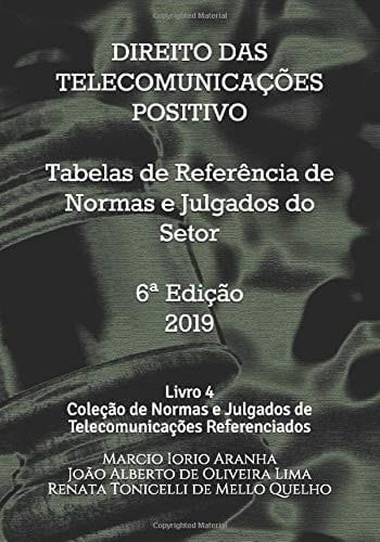 Direito das Telecomunicações Positivo: Tabelas de Referência de Normas e Julgados do Setor: Livro 4 da Coleção de Normas e Julgados de Telecomunicações Referenciados (Portuguese Edition)