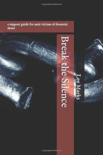 Break the Silence A Support Guide for Male Victims of Domestic Abuse