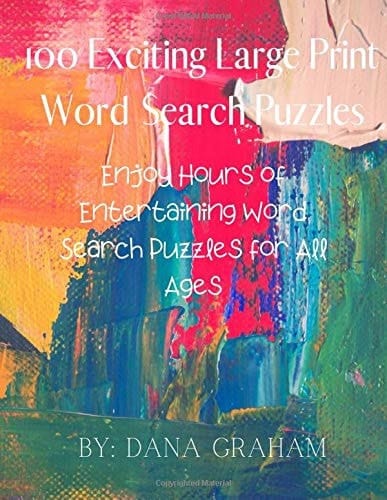 100 Exciting Large Print Word Search Puzzles Enjoy Hours of Entertaining Word Search Puzzles for All Ages