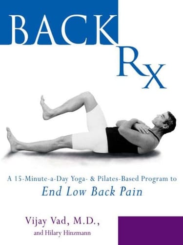 Back Rx A Fifteen-minute-a-day Yoga-and Pilates-based Program to End Low Back Pain