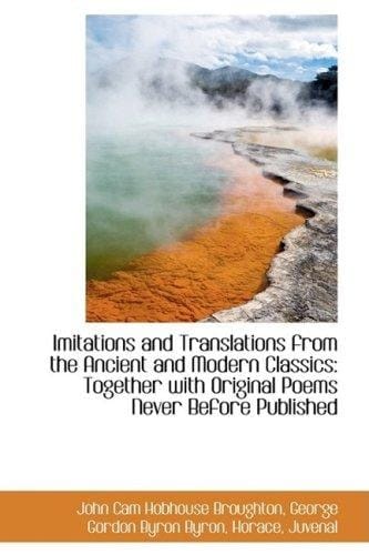 Imitations and Translations from the Ancient and Modern Classics: Together with Original Poems Never