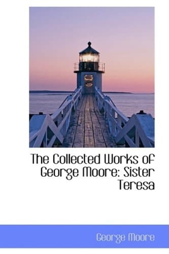 The Collected Works of George Moore: Sister Teresa