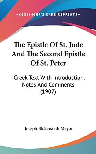 The Epistle Of St. Jude And The Second Epistle Of St. Peter Greek Text With Introduction, Notes And Comments (1907)