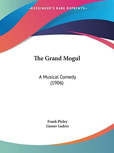 The Grand Mogul A Musical Comedy (1906)