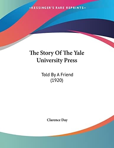 The Story Of The Yale University Press Told By A Friend (1920)