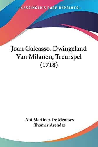 Joan Galeasso, Dwingeland Van Milanen, Treurspel (1718)