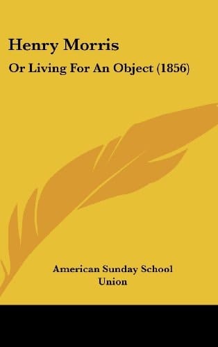 Henry Morris Or Living for an Object (1856)